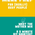 Infographic for the Mother Mix, with text reading: Meal Prep. For (really) busy people. Meet the Mother Mix. A 5 minute DIY shortcut to 15 plus vegan comfort food recipes.
