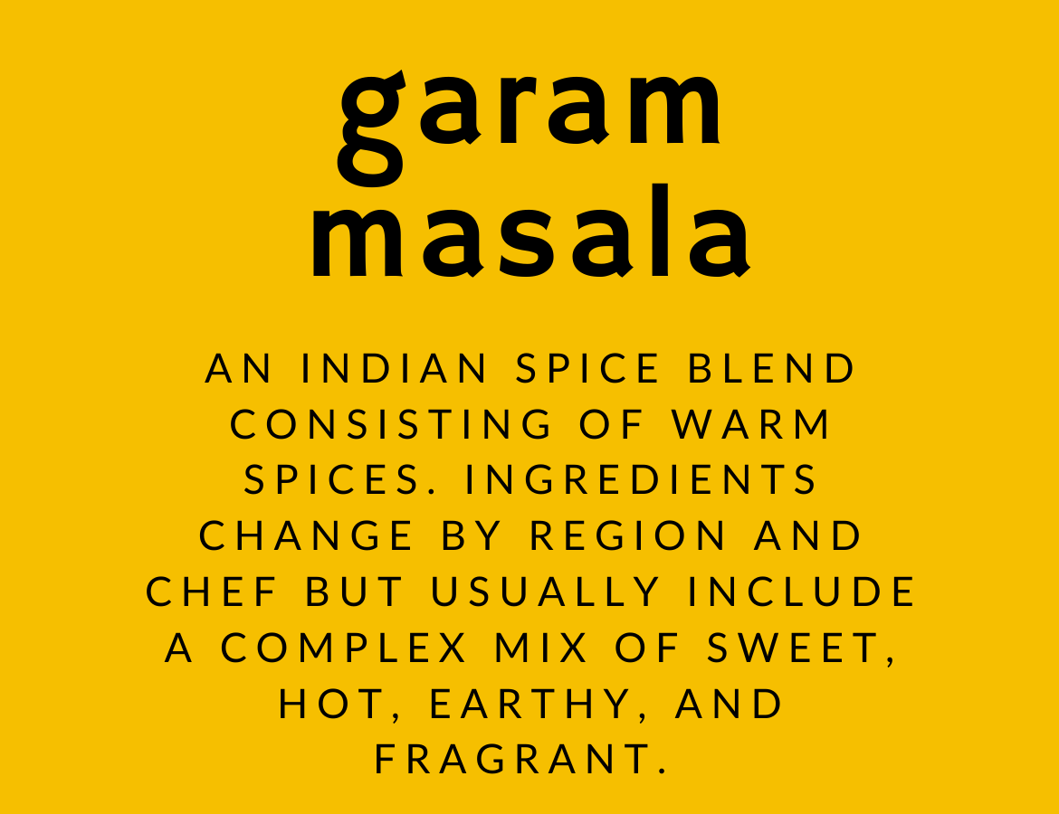 Infographic with definition of garam masala: An Indian spice blend consisting of warm spices. Ingredients change by region and chef but usually include a complex mix of sweet, hot, earthy, and fragrant spices. 