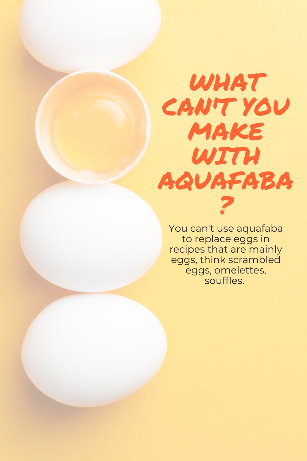 Graphic: What can't you make with aquafaba? You can't use aquafaba to replace eggs in recipes that are mainly eggs, think scrambled eggs, omelettes, souffles.