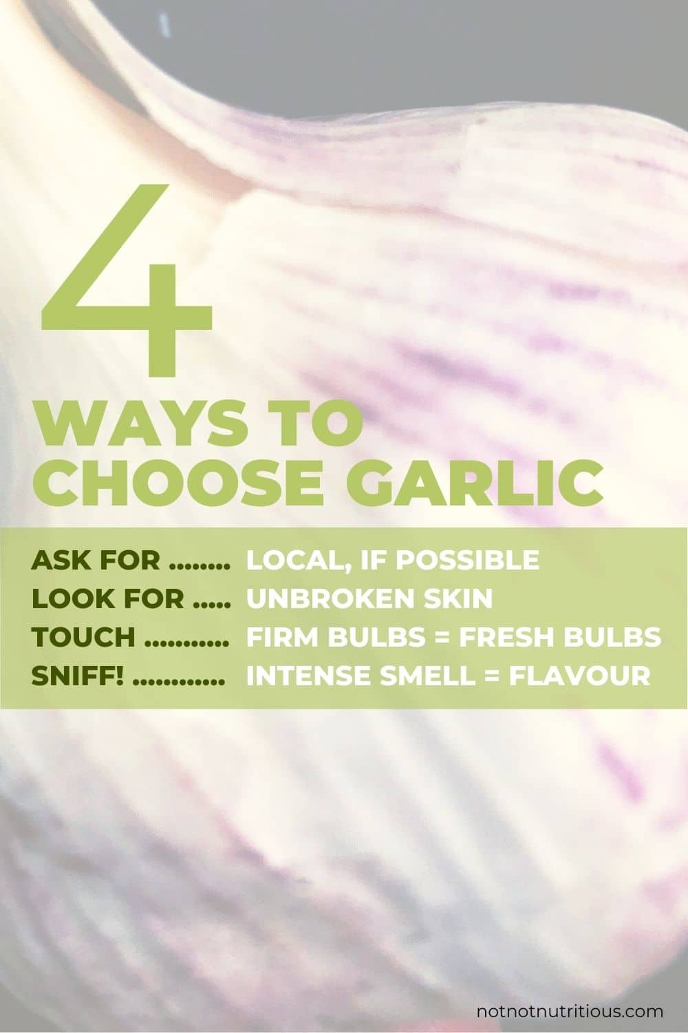 Infographic: 4 ways to choose garlic 1) Ask for local garlic, if possible 2) Look for unbroken skin, 3) Touch, firm bulbs mean it's fresh 4) sniff! An intense smell means it will have good flavour