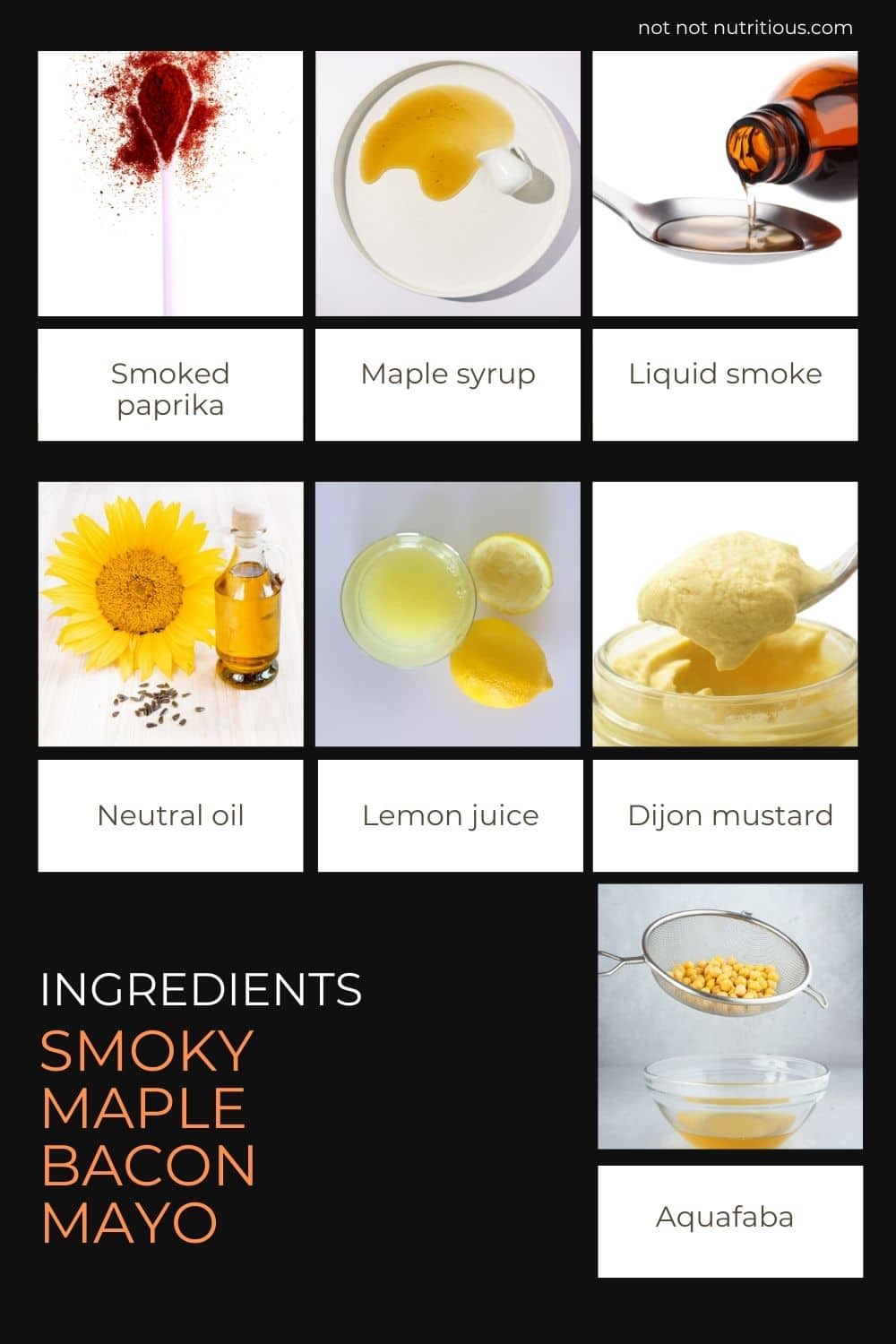 Ingredients for Smoky Maple Bacon Mayonnaise - Vegan. Smoked paprika, maple syrup, liquid smoke, sunflower oil, lemon juice, dijon mustard, and aquafaba